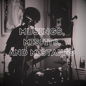 Musings, Misfits, And Mistakes