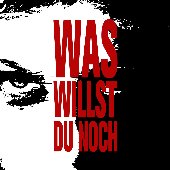 was willst du noch?