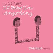 I'll Believe in Anything (Trixie Mattel Remix)