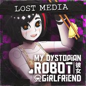 My Dystopian Robot Girlfriend: Lost Media