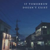 If Tomorrow Doesn't Exist