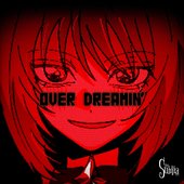 OVER DREAMIN'