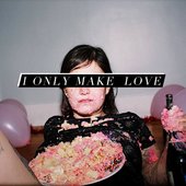 I only make love