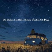 Oh Gabru Nu Billo Kehre Chakra Ch Paya - Single