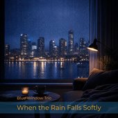 When the Rain Falls Softly