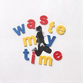 waste my time