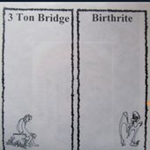 Birthrite / 3 Ton Bridge