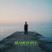 Blame It On U