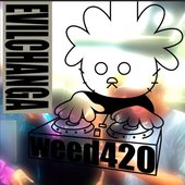 Weed420 - EVILCHANGA
