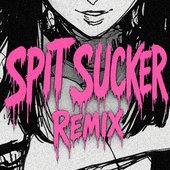 SPIT SUCKER (REMIX)