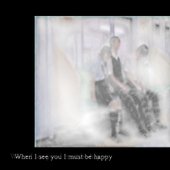 When I see you I must be happy
