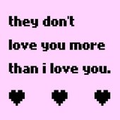 they don't love you more than i love you