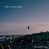 Life's not so bad.