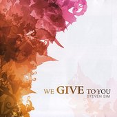 We Give to You