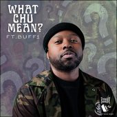 What Chu Mean? (feat. Buff1) - Single