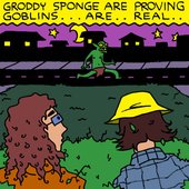 Groddy Sponge Are Proving Goblins Are Real