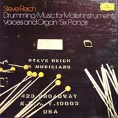 Reich: Drumming; Music for Mallet Instruments, Voices and Organ; Six Pianos