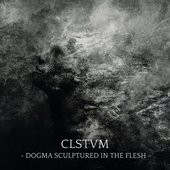 CLSTVM: Dogma Sculptured In The Flesh