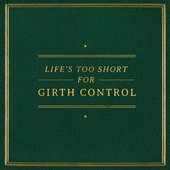 Life's Too Short for Girth Control
