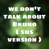 We Don't Talk About Bruno
