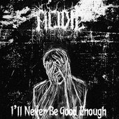 I'll Never Be Good Enough