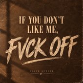 If You Don’t Like Me, Fvck Off - Single