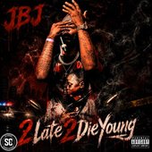 2 Late 2 Die Young