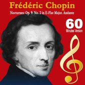 Nocturnes: Op. 9: No. 2 in E-Flat Major. Andante (60 Minutes Version)