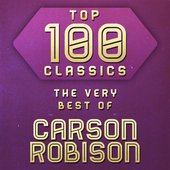 Top 100 Classics - The Very Best of Carson Robison
