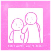 Don't Worry, You're Great!