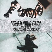 COVER YOUR EARS THIS SONG IS CURSED