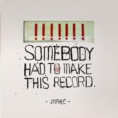 Somebody Had To Make This Record