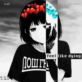 feel like dying