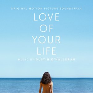 Bild für 'Love of Your Life (Original Motion Picture Soundtrack)'