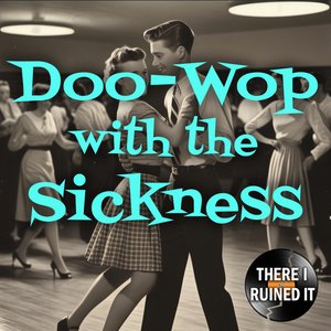 Image for 'Doo-Wop with the Sickness'