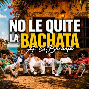 Image for 'No Le Quite la Bachata a la Bachata'