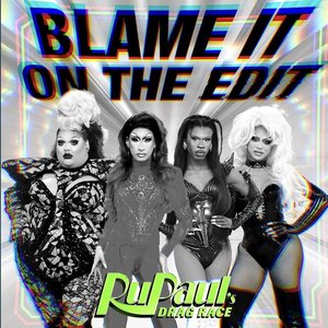 Immagine per 'Blame It On The Edit (feat. The Cast of RuPaul's Drag Race)'