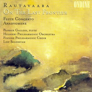 Image for 'Rautavaara, E.: On the Last Frontier / Flute Concerto / Anadyomene'
