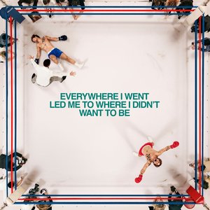 Image for 'Everywhere I Went, Led Me To Where I Didn't Want To Be'