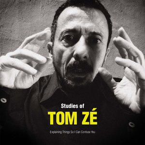 Image for 'Studies of Tom Zé: Explaining Things So I Can Confuse You'