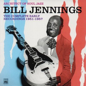 Image for 'Architect of Soul Jazz Bill Jennings. The Complete Early Recordings 1951-1957'