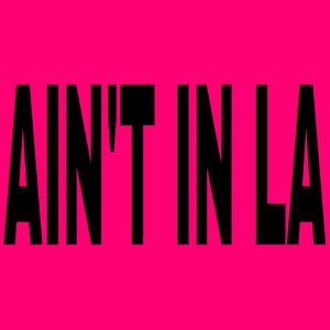 Image for 'ain’t in la'
