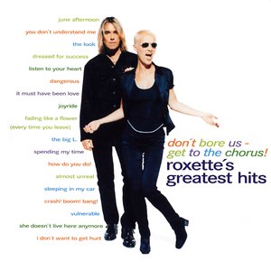 Immagine per 'Don't Bore Us - Get to the Chorus! Roxette's Greatest Hits'
