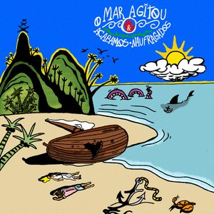 Image for 'O mar agitou e acabamos naufragados'