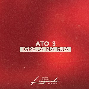 'Legado 40 Anos - Ato 3: Igreja na Rua (Ao Vivo)'の画像