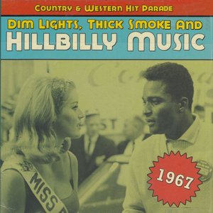 Image for 'Dim Lights, Thick Smoke And Hillbilly Music: Country & Western Hit Parade 1967'