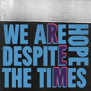 Image for 'We Are Hope Despite The Times'