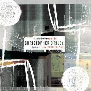 Bild för 'True Love Waits (Christopher O'Riley Plays Radiohead)'