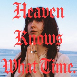 Image for 'HEAVEN KNOWS WHAT TIME'