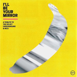 Image for 'I’ll Be Your Mirror: A Tribute to The Velvet Underground & Nico'